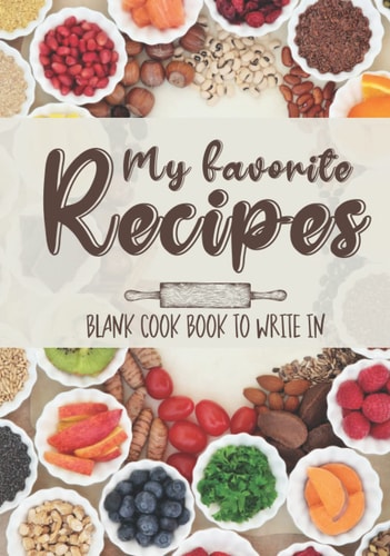 My Favorite Recipes: Blank Cook Book to Write in