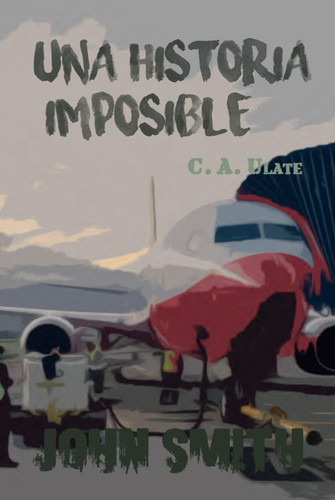 JOHN SMITH - UNA HISTORIA IMPOSIBLE (JOHN SMITH - UNA HISTORIA PARA ENCUBRIR) (Spanish Edition)