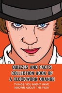 Quizzes And Facts Collection Book Of A Clockwork Orange Things You Might Have Known About The Film
