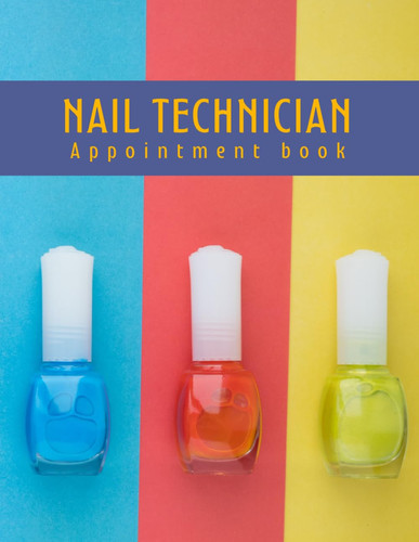 NAIL TECHNICIAN APPOINTMENT BOOK: Undated 52 Week Nail Studio Appointment Book | Two year calendar | Nail Tech Record Book. Nail polish cover design.