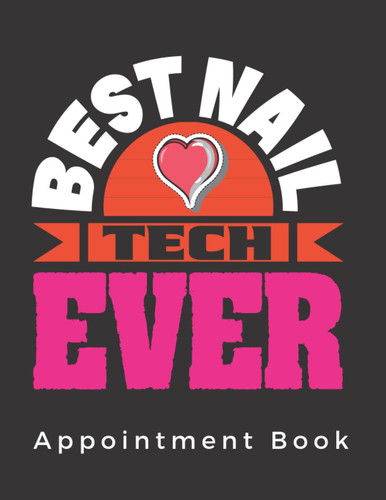 BEST NAIL TECH EVER. APPOINTMENT BOOK: Undated 52 Week Nail Studio Appointment Book | Two year calendar | Nail Technician Record Book.