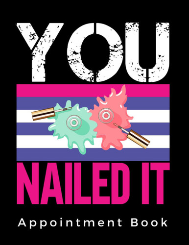 YOU NAILED IT. NAIL TECH APPOINTMENT BOOK: Undated 52 Week Nail Studio Appointment Book | Two year calendar | Nail Technician Record Book.
