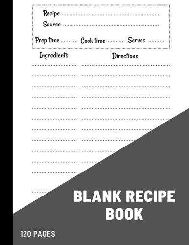 Blank Recipe Book: Blank Recipe Book To Write In Your Own Recipes for men and women . Personal Recipe Notebook & Organizer Cookbook Journal for your ... family, son and daughter, mom, grandma.