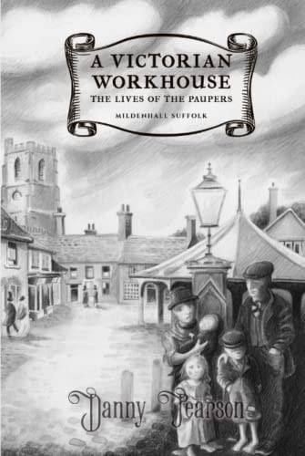 A Victorian Workhouse - the Lives of the Paupers Mildenhall Suffolk