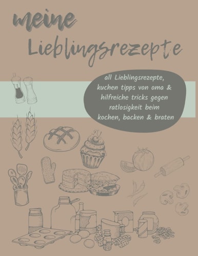 meine Lieblingsrezepte: Rezeptbuch zum Selberschreiben und Ausfüllen meine Lieblingsrezepte A4 Taschenbuch mit Inhaltsverzeichnis (German Edition)