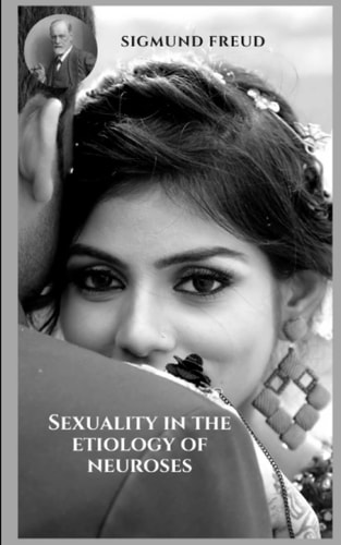 Sexuality in the etiology of neuroses: Varied themes of psychoanalysis from the perspective of Sigmund Freud.
