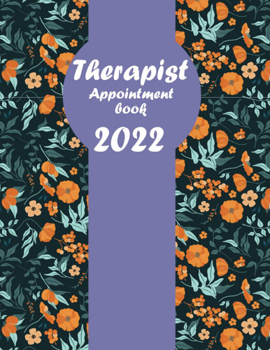 Therapist Appointment Book 2022: Planner with 15 minute Slots - 2022 daily appointment book for Therapists With Hourly Schedule From 7 am to 9 pm, Contact Names And Notes