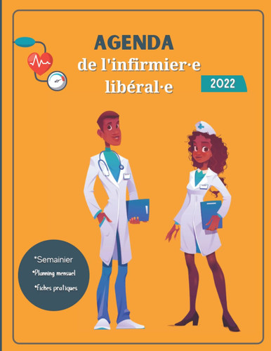 Agenda de l'infirmière libérale et l'infirmier libéral 2022: L'organisateur de l'infirmière et l'infirmier libéral 2022 | Planificateur | Carnet de ... Semaines datées | Format A4 (French Edition)
