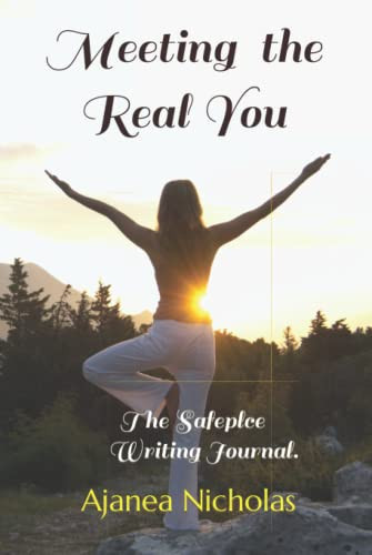 Meeting the Real You: The safeplce writing Journal.