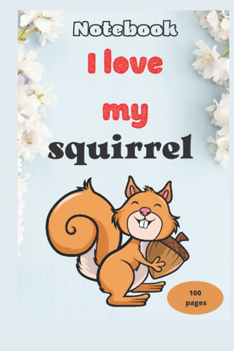 I love my squirrel notebook: 2022 One of the best diaries that contain a squirrel drawing on all pages. It is also the best gift for your child and your friends