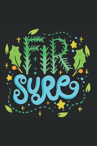 Fir Sure - Funny Christmas Sayings And Christmas Puns: 6x9 - Blank Lined Notebook for christmas eve and christmas time