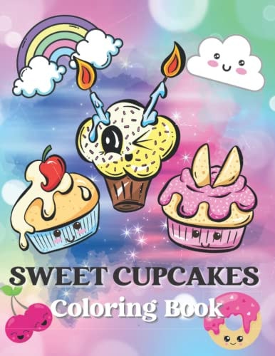 Sweet Cupcakes Coloring Book Kawaii Cupcakes Illustrations for Stress Relief and Relaxation Cute Coloring Pages for Kids and Adults