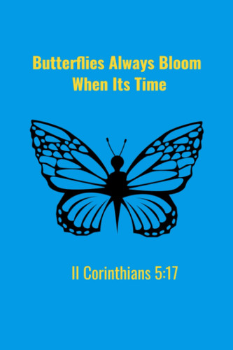 Butterflies Always Bloom When It's Time