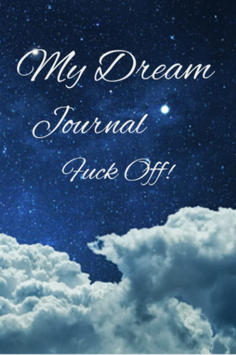 My Dream Journal Fuck Off!