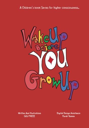 Wake Up Before You Grow Up: LIFE: A Children's Book Series For Higher Consciousness...