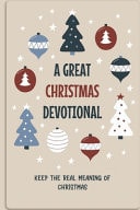 A Great Christmas Devotional Keep The Real Meaning Of Christmas