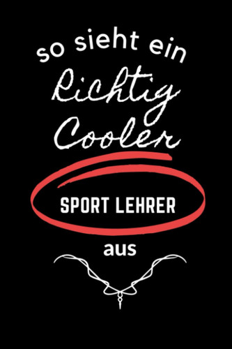 SO SIEHT EIN RICHTIG COOLER SPORT LEHRER AUS: A5 Notizbuch punktiert | Sort | Lehrernotizbuch| Wichtelidee | Lehrer Gadgets (German Edition)