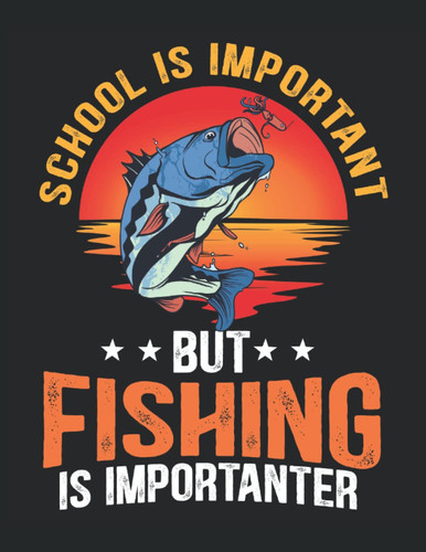 Composition Book: School is important but fishing is importanter, blank lined, 120 pages for writing, 60 sheets, 8.5" x 11"
