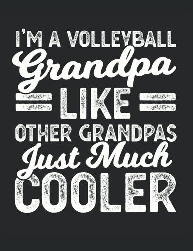 Composition Book: I'm a volleyball grandpa like other grandpas just much cooler, blank lined, 120 pages for writing, 60 sheets, 8.5" x 11"