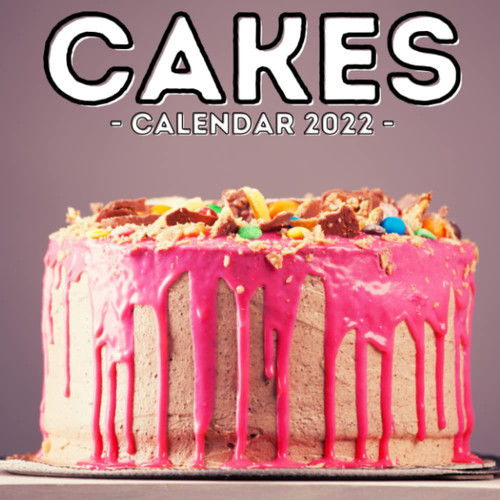 Cakes Calendar 2022: 16-Month Calendar, Cute Gift Idea For Baking Lovers Women & Men