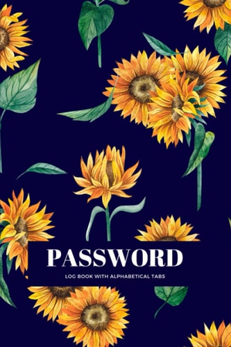 Password Logbook With Alphabetical Tabs: Sunflower Print Password Notebook For Organising Websites, Login Details and Internet Passwords | Perfect for Home and Office | 6 x 9 inches