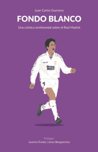Fondo blanco una crónica sentimental sobre el Real Madrid