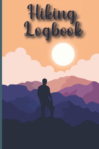 Hiking Logbook: Hiking Journal With Prompts To Write In, Trail Log Book, Hiking Journal, Hiking Log Book With Prompts To Write In, Logbook for Track Hikes