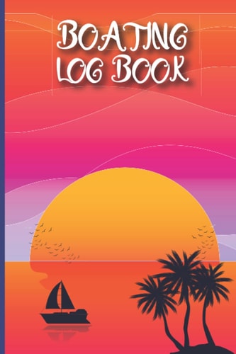 Boat Log Book: Journal for Logging Trips and Maintenance, A Boating Log Book with Safety Checklists, Trip Logs Keeping and Important Reference Information Gift for sailors