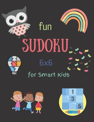 Fun Sudoku 6x6 for Smart Kids: 80 Sudoku Games for Beginners with Instruction and Solutions