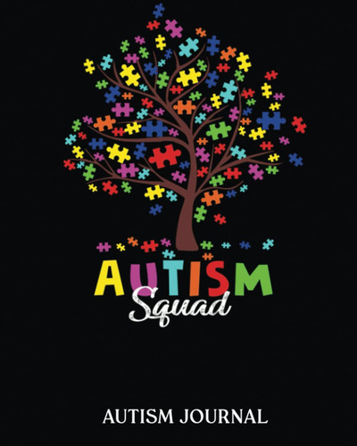 Astism Squad For Autism Awareness: Autism Journal A 24 week workbook for parents, teacher to keep track of therapy goals, appointments, and activities