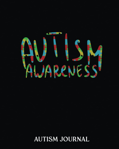 Autism Awareness: Autism Journal A 24 week workbook for parents, teacher to keep track of therapy goals, appointments, and activities