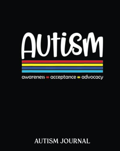 Autism Awareness Acceptance Advocacy Autism Awareness: Autism Journal A 24 week workbook for parents, teacher to keep track of therapy goals, appointments, and activities