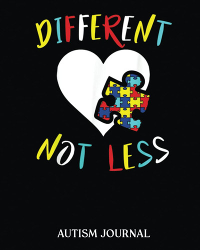 Autism Awareness Design Different Not Less For Autistic: Autism Journal A 24 week workbook for parents, teacher to keep track of therapy goals, appointments, and activities