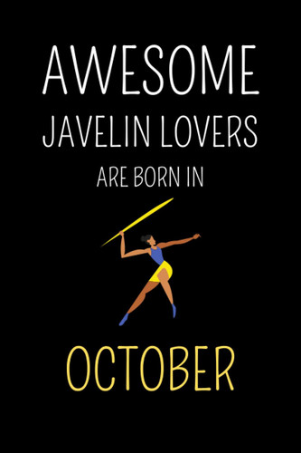 Awesome Javelin Lovers Are Born In October : cute journal notebook to write: Lined notebook 6×9 in 15.24×22.86 cm 120 pages/birthday gift/diary/gift for who born in October