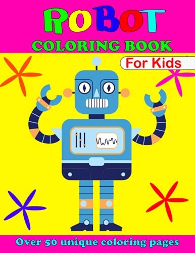 ROBOT Coloring Book For Kids: This robot coloring book including 50+ illustration for your children to express their creativity and make masterpieces