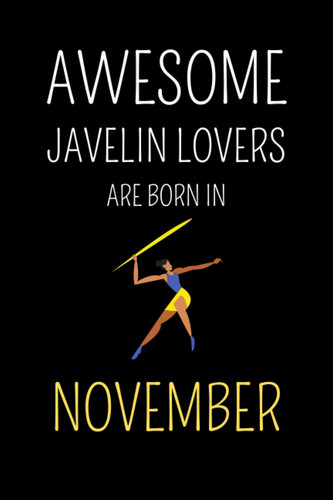 Awesome Javelin Lovers Are Born In November : cute journal notebook to write: Lined notebook 6×9 in 15.24×22.86 cm 120 pages/birthday gift/diary/gift for who born in November