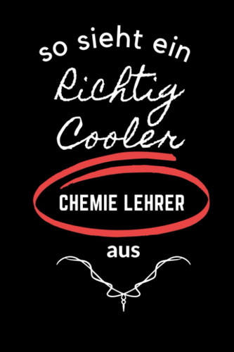 SO SIEHT EIN RICHTIG COOLER CHEMIE LEHRER AUS: A5 Notizbuch punktiert | Chemie | Lehrernotizbuch| Wichtelidee | Lehrer Gadgets (German Edition)