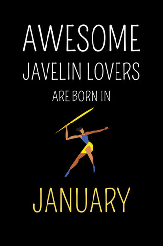 Awesome Javelin Lovers Are Born In January : cute journal notebook to write: Lined notebook 6×9 in 15.24×22.86 cm 120 pages/birthday gift/diary/gift for who born in January