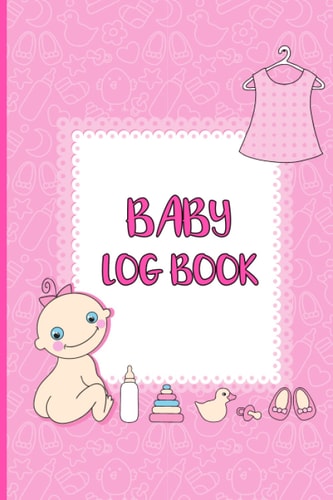 Baby Log Book: Daily Tracker for Newborns Record Feedings, Diapers, Sleep Schedule and More, Infant Daily Sheets For Daycare, Perfect for New Mom/Parents Or Nannies
