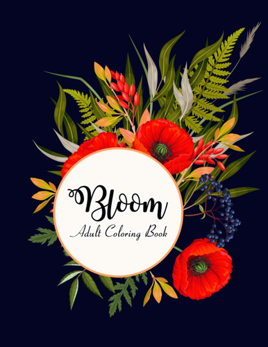 Bloom Adult Coloring Book: Large Print Adult Bloom Coloring Book Perfect book for seniors An Easy and Simple Coloring Book for Adults