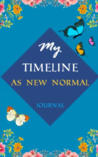 My Timeline as New Normal: My timeline as new normal : 3 Months Checking My Timeline and Weekly Check-in A Journal for Everyone