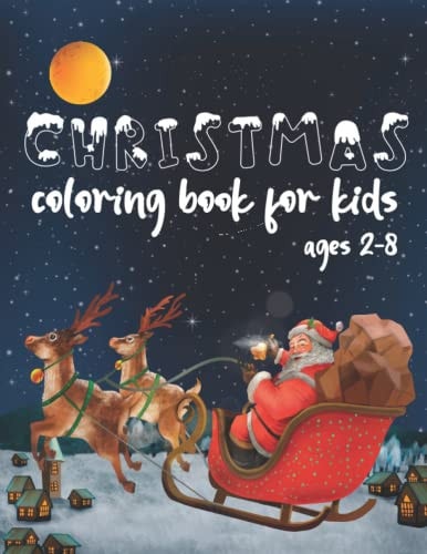 Christmas Coloring Book For Kids Ages 2-4 And 4-8: Xmas Holiday Designs To Color For Toddlers & Children. Super Cute, Easy Design & Enchanting ... Clauses And Trees Decorated With Baubles