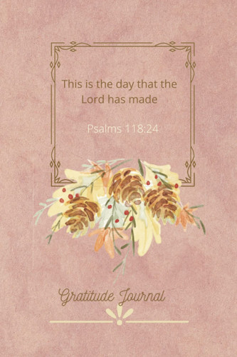 This Is the Day That the Lord has Made: Gratitude Journal