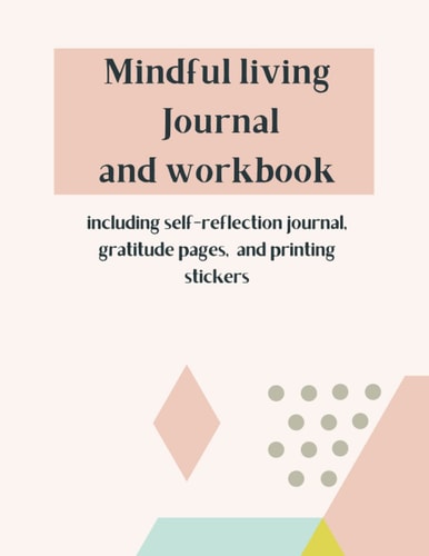 Mindful Living Journal and Workbook: Self-affirmation Coloring pages, Gratitude pages and mindfulness prompts, Note taking and to-do list for busy women