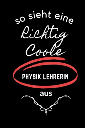 SO SIEHT EINE RICHTIG COOLE PHYSIK LEHRERIN AUS: A5 Notizbuch punktiert | Physik | Lehrernotizbuch| Wichtelidee | Lehrer Gadgets (German Edition)