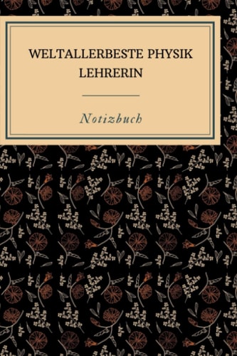 WELTALLERBESTE PHYSIK LEHRERIN NOTIZBUCH: A5 Notizbuch kariert | Physik | Lehrernotizbuch| Wichtelidee | Lehrer Gadgets (German Edition)