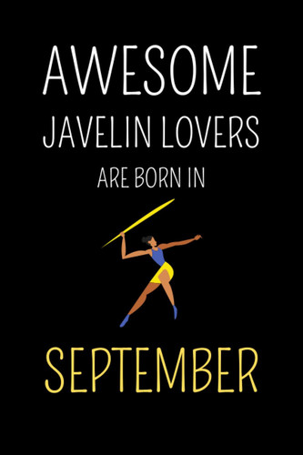 Awesome Javelin Lovers Are Born In September : cute journal notebook to write: Lined notebook 6×9 in 15.24×22.86 cm 120 pages/birthday gift/diary/gift for who born in September