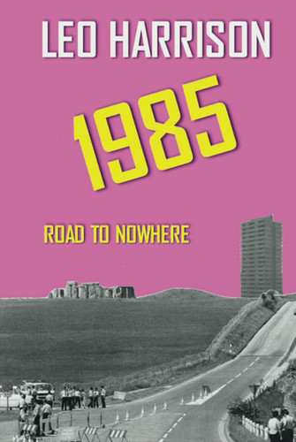 1985: Road to Nowhere: A Riotous Tale of Trying to Grow Up in the 80's (The Telling Times Trilogy)