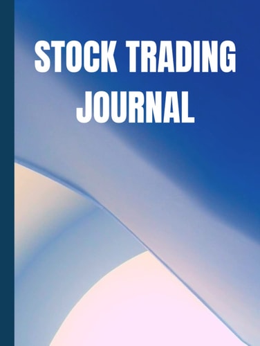 Stock Trading Journal: Portfolio Tracker For Traders And Investors To Record Trades, Monthly Goals, Trading Rules And Strategies