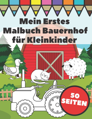 Mein Erstes Malbuch Bauernhof Für Kleinkinder Große und Einfache Bilder Mit Traktoren, Tiere und Farmlebensszenen Für Kinder Ab 1 Jahr